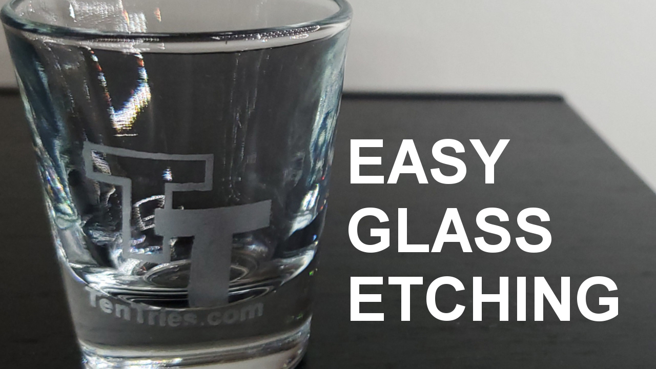 Glass Etching that is Beautiful, Cheap, and Easy – Ten Tries